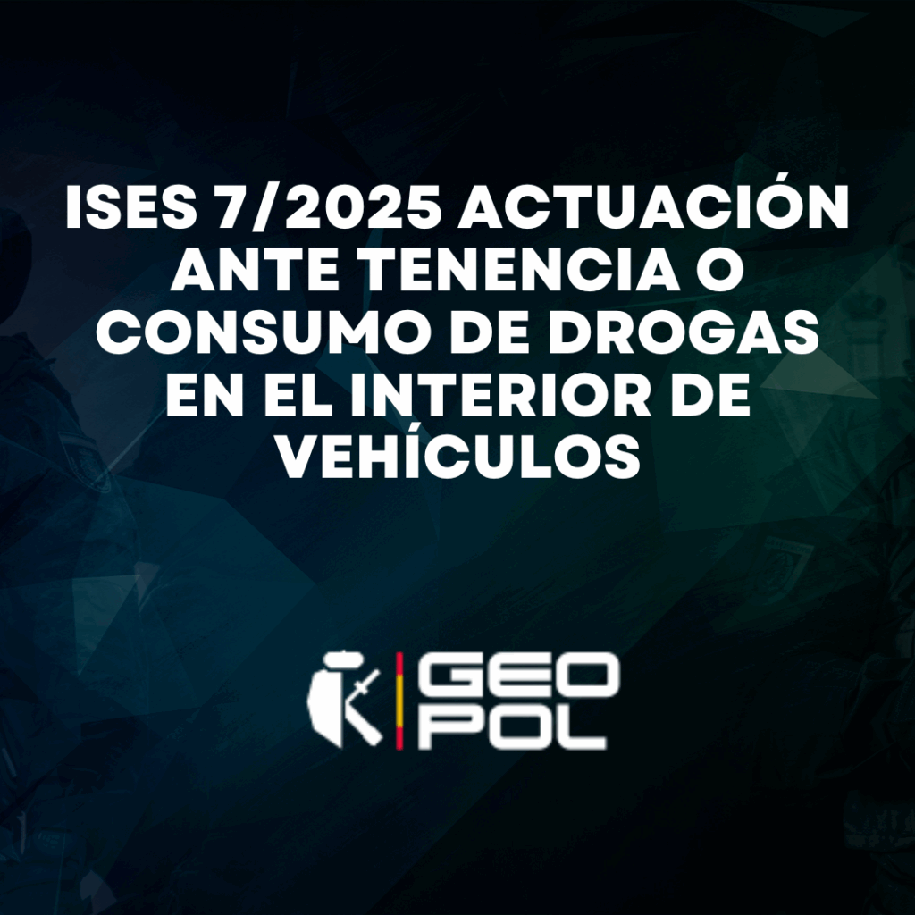 ISES 7/2025 ACTUACIÓN ANTE TENENCIA O CONSUMO DE DROGAS EN EL INTERIOR DE VEHÍCULOS