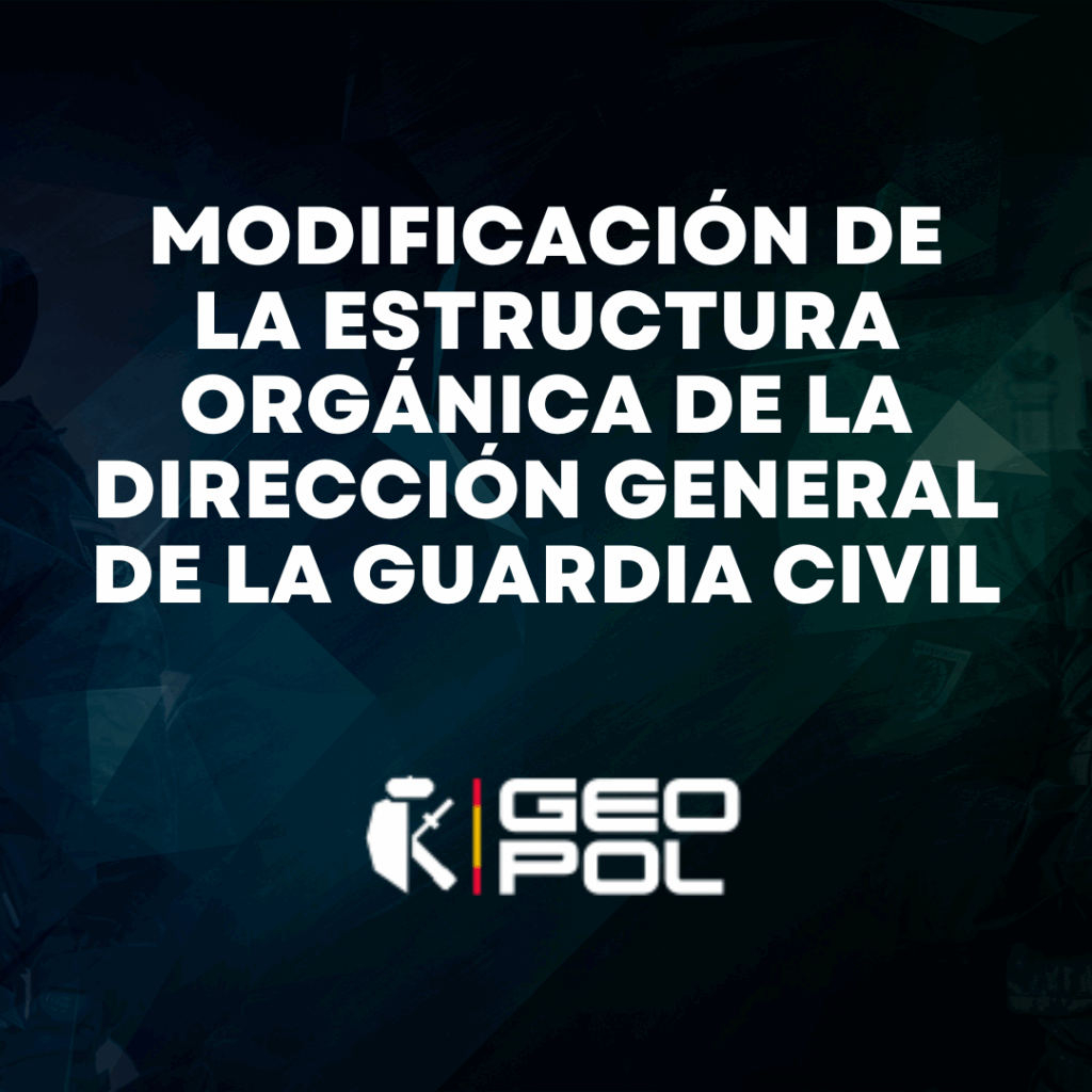 Modificación de la estructura orgánica de la Dirección General de la Guardia Civil