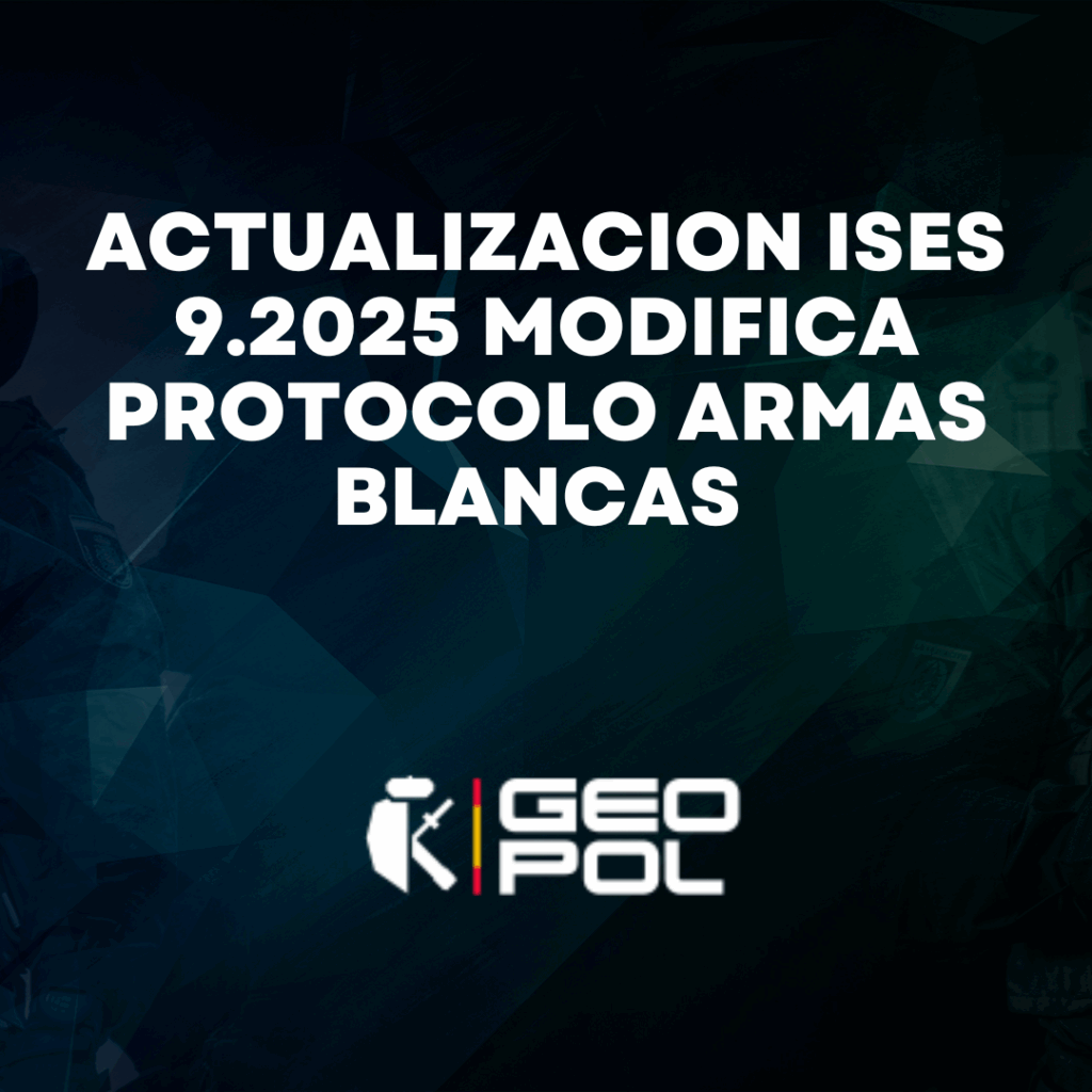 ACTUALIZACION ISES 9.2025 MODIFICA PROTOCOLO ARMAS BLANCAS