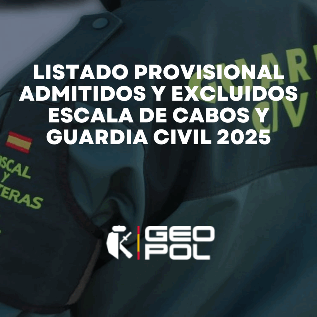 Listado provisional admitidos y excluidos Escala de Cabos y Guardia Civil 2025Listado provisional admitidos y excluidos Escala de Cabos y Guardia Civil 2025
