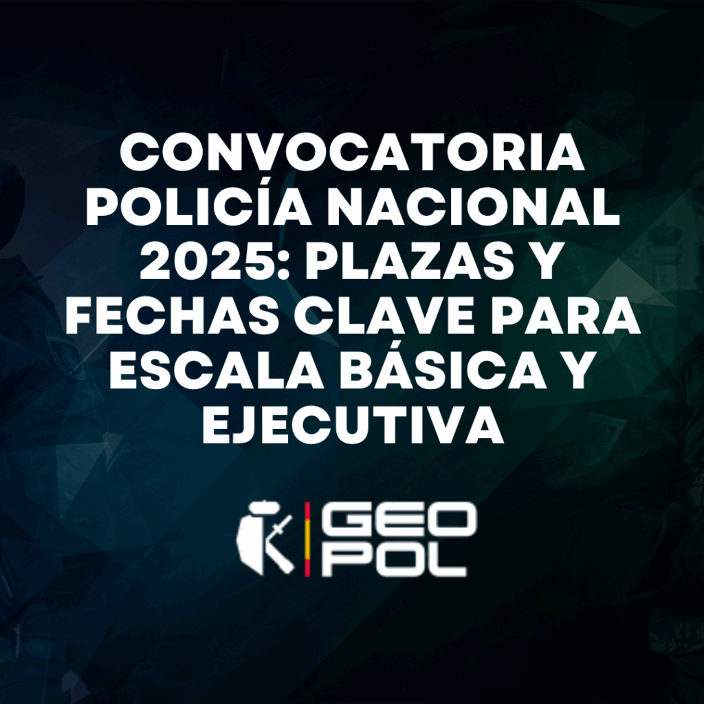 Convocatoria Policía Nacional 2025: plazas y fechas clave para Escala Básica y Ejecutiva