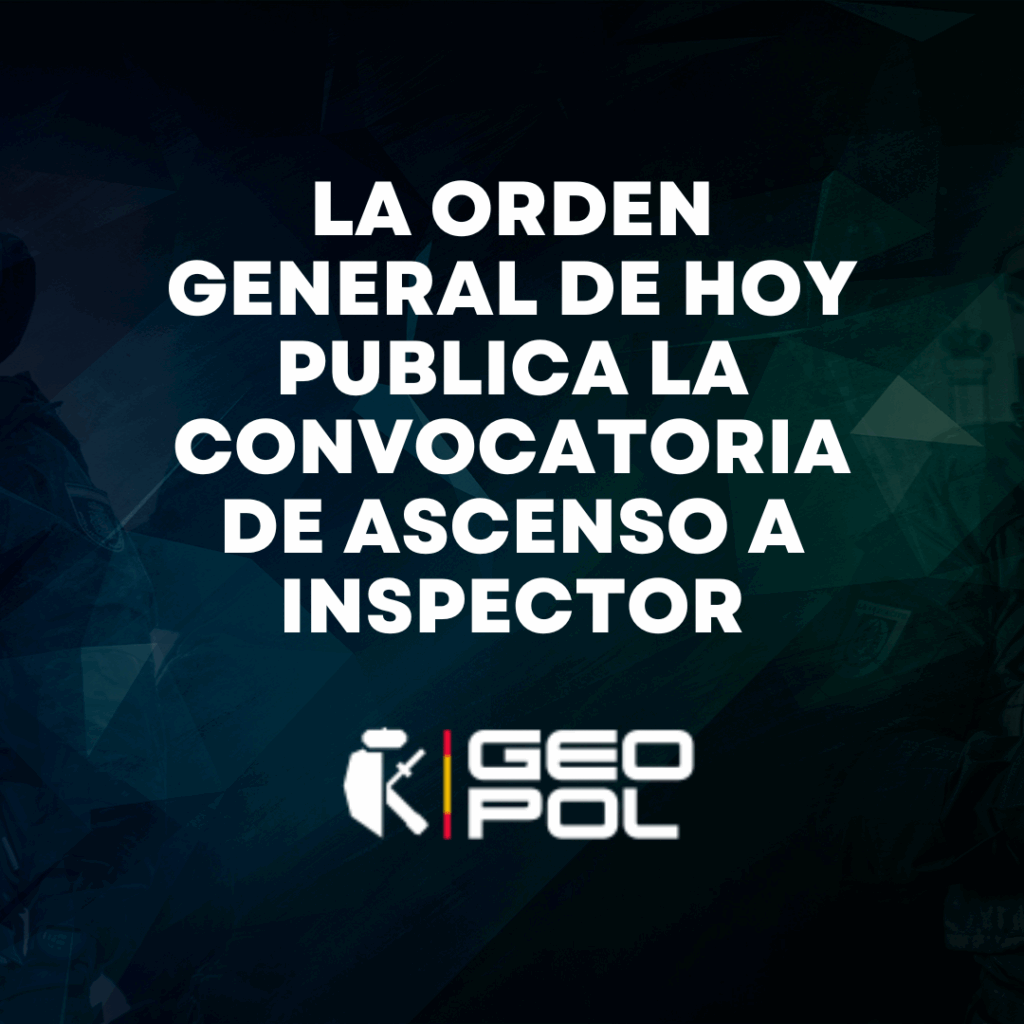 La orden general de hoy publica la convocatoria de Ascenso a Inspector