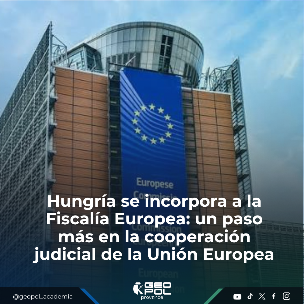 Hungría se incorpora a la Fiscalía Europea: un paso más en la cooperación judicial de la Unión Europea